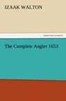 The Complete Angler 1653 - Izaak Walton - 9783842467156