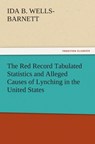 The Red Record Tabulated Statistics and Alleged Causes of Lynching in the United States - Ida B Wells-Barnett - 9783842477230