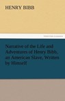 Narrative of the Life and Adventures of Henry Bibb, an American Slave, Written by Himself - Henry Bibb - 9783842478336