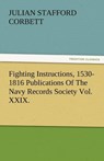 Fighting Instructions, 1530-1816 Publications of the Navy Records Society Vol. XXIX. - Julian S Corbett - 9783842482159