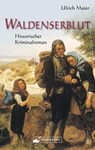 Waldenserblut. Historischer Kriminalroman - Ulrich Maier - 9783842518469