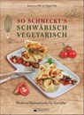 So schmeckt's schwäbisch vegetarisch - Nikola Hild ; Katharina Hild - 9783842522978