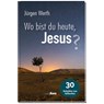 Wo bist du heute, Jesus? - Jürgen Werth - 9783842916395