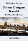 Unseres Herrgotts Kanzlei - Wilhelm Raabe - 9783843039697