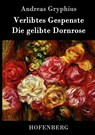 Verlibtes Gespenste - Die gelibte Dornrose - Andreas Gryphius - 9783843072663