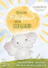 Der kleine Elefant, der an sich glaubt - Alexandra Molina ; Stefanie Köster - 9783843414654
