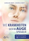 Wie Krankheiten sich im Auge spiegeln - Caroline Ebert ; Andreas Ebert - 9783843414722