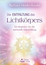 Die Entfaltung des Lichtkörpers - Barbara Heider-Rauter - 9783843414845