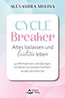 Cycle Breaker - Heile deine Wurzeln - Wie du belastende Familienstrukturen durchbrichst und ein erfülltes Leben führst - Alexandra Molina - 9783843492546