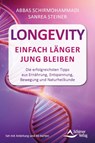 Longevity - Einfach länger jung bleiben - Die besten Tipps aus Ernährung, Entspannung, Bewegung und Naturheilkunde - Abbas Schirmohammadi ; Sanrea Steiner - 9783843492638