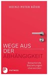 Wege aus der Abhängigkeit - Heinz-Peter Röhr - 9783843606400