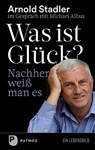 Was ist Glück? Nachher weiß man's - Arnold Stadler ; Michael Albus - 9783843610353