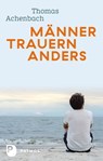 Männer trauern anders - Was ihnen hilft und guttut - Thomas Achenbach - 9783843611527
