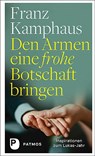 Den Armen eine frohe Botschaft bringen - Franz Kamphaus - 9783843613309