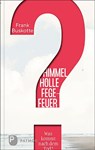 Himmel, Hölle, Fegefeuer - Was kommt nach dem Tod? - Frank Buskotte ; Martin Splett - 9783843613361