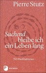 Suchend bleibe ich ein Leben lang - Pierre Stutz - 9783843613576