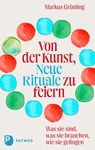 Von der Kunst, Neue Rituale zu feiern - Markus Grünling - 9783843615129