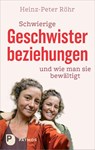 Schwierige Geschwisterbeziehungen und wie man sie bewältigt - Heinz-Peter Röhr - 9783843616515