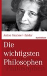 Die wichtigsten Philosophen - Anton Grabner-Haider - 9783843802130