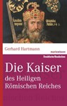 Die Kaiser des Heiligen Römischen Reiches - Gerhard Hartmann - 9783843802413