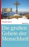Die großen Gebete der Menschheit - Bruno Kern - 9783843802772