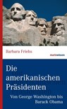 Die amerikanischen Präsidenten - Barbara Friehs - 9783843804493