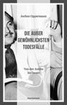 Die außergewöhnlichsten Todesfälle - Jochen Oppermann - 9783843807449