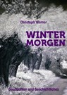 Wintermorgen - Geschichten und Geschichtliches - Christoph Werner - 9783844247428