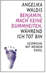 Benjamin, mach keine Dummheiten, während ich tot bin - angelika waldis - 9783844278972