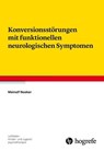 Konversionsstörungen mit funktionellen neurologischen Symptomen - Meinolf Noeker - 9783844423136