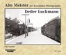 Alte Meister der Eisenbahn-Photographie: Detlev Luckmann - Udo Kandler - 9783844662412