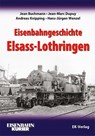 Eisenbahngeschichte Elsass-Lothringen - Jean Buchmann ; Jean-Marc Dupuy ; Andreas Knipping ; Hans-Jürgen Wenzel - 9783844664294