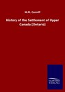 History of the Settlement of Upper Canada [Ontario] - W M Canniff - 9783846051719