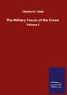 The Military Forces of the Crown - Charles M Clode - 9783846055793
