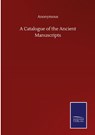 A Catalogue of the Ancient Manuscripts - Anonymous - 9783846056752