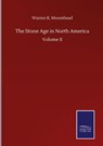 The Stone Age in North America - Warren K Moorehead - 9783846058152