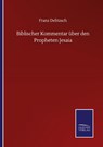 Biblischer Kommentar uber den Propheten Jesaia - Franz Delitzsch - 9783846058282