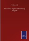 Occasional Papers on Veterinary Subjects - William Dick - 9783846059456