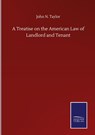 A Treatise on the American Law of Landlord and Tenant - John N Taylor - 9783846059517
