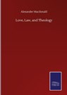 Love, Law, and Theology - Alexander MacDonald - 9783846059777
