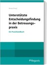 Unterstützte Entscheidungsfindung in der Betreuungspraxis - Dagmar Brosey - 9783846213100