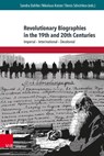 Revolutionary Biographies in the 19th and 20th Centuries - Sandra Dahlke ; Nikolaus Katzer ; Denis Sdvizhkov - 9783847112488