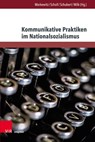 Kommunikative Praktiken im Nationalsozialismus - PD Dr. Friedrich Markewitz - 9783847116127