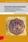 Byzantium Beyond Byzantium - Dr. Adrian C. Pirtea ; Dr. Giulia Rossetto ; PD Dr. Nikolaos Zagklas - 9783847120124