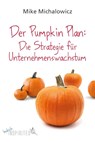 Der Pumpkin Plan: Die Strategie für Unternehmenswachstum - Mike Michalowicz - 9783847420118