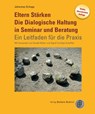 Eltern Stärken. Die Dialogische Haltung in Seminar und Beratung - Johannes Schopp - 9783847427582