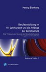 Berufsausbildung im 19. Jahrhundert und die Anfänge der Berufsschule - Herwig Blankertz - 9783847430476