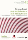 Vom Antijudaismus zum Hass auf Israel - Stephan Grigat - 9783847431473