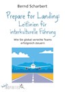 Prepare for Landing: Leitlinien für interkulturelle Führung - Bernd Scharbert - 9783847431794