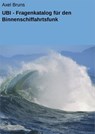 UBI - Fragenkatalog für den Binnenschiffahrtsfunk - Axel Bruns - 9783847616016